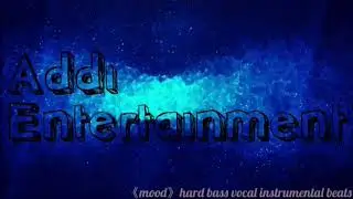 ▶mood◀ hard bass vocal instrumental beats-Addi Entertainment/Addi beats productions