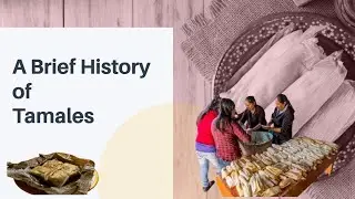 A Brief of History of Tamales: Indigenous Roots. Subscriber Suggestion