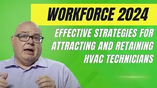 Workforce 2024: Effective Strategies for Attracting and Retaining HVAC Technicians