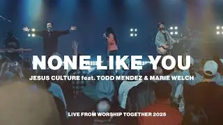 None Like You | Jesus Culture feat. Todd Mendez and Marie Welch  | Live From Worship Together 2025