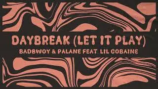 Badbwoy & Palane feat Lil Cobaine - Daybreak (Let It Play)