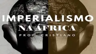 O QUE VOCÊ PRECISA SABER SOBRE O IMPERIALISMO (NEOLONIALISMO) NA ÁFRICA