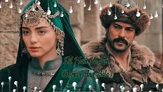 Osman And Bala Hatun VM 💞💞{ Dil Main Ho Tum } { Ertugrul Edits IYI } 💞💞