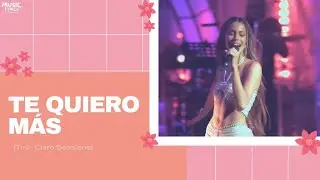 Te Quiero Más - TINI (Claro Sessions) (letras/lyrics)