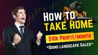 How to Take Home $10K Profit/ Month Doing Landscape Sales