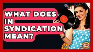 What Does In Syndication Mean? - I'm a 60s Baby