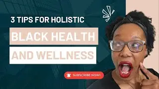 3 Tips for Holistic Black Health and Wellness