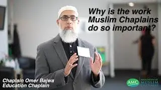 Why the Work of Muslim Chaplains is Important - Chaplain Omer Bajwa