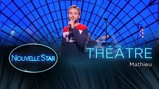 Mathieu  - Th&eacute;&acirc;tre - Nouvelle Star 2017