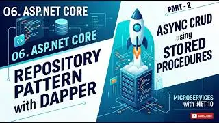06. ASP.NET Core Repository Pattern with Dapper | Async CRUD using Stored Procedures - Part-2
