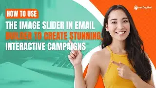 How to Use the Image Slider in Email Builder to Create Stunning, Interactive Campaigns