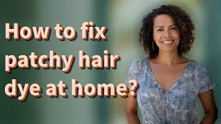 How to fix patchy hair dye at home?
