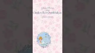 Cinderella-Inspired Fashion Lookbook | Modern Princess Outfits