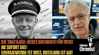 Die Tageslage: Neues Drehbuch für Merz: Ab sofort gilt: Energiewende ist Mist, Russland ist gut