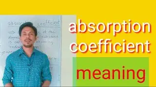 Absorption coefficient meaning|| absorption coefficient