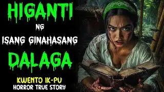 HIGANTI NG ISANG GINAHASANG DALAGA | Horror True Story