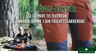 De ikoniske Fj&auml;llr&auml;ven-bukser | 3 grunde til hvorfor de h&oslash;rer hjemme i din friluftsgarderobe