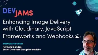 Enhancing Image Delivery with Cloudinary, JavaScript Frameworks and Webhooks - DevJams Episode #15