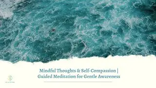 Mindful Thoughts & Self-Compassion | Guided Meditation for Gentle Awareness