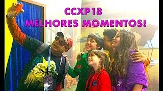 CCXP18   Melhores Momentos!
