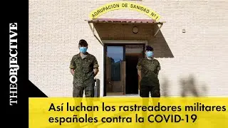 'Operaci&oacute;n Baluarte': as&iacute; luchan los rastreadores militares espa&ntilde;oles contra la COVID-19