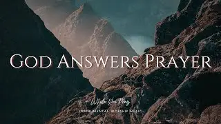 God Answers Prayer - Instrumental Worship Music