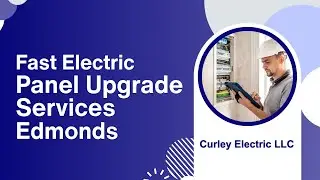 Fast Electric Panel Upgrade Services Edmonds