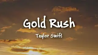 Taylor Swift - gold rush (Lyrics)