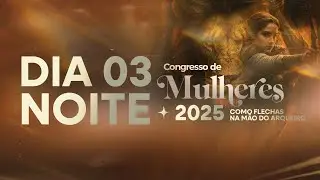 MEVAM GLOBAL - CONGRESSO DE MULHERES - NOITE 03 - 23-08-25