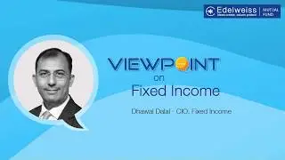 VIEWPOINT On Fixed Income Markets 2019 by Dhawal Dalal - CIO Fixed Income | Edelweiss MF- Oct 2019