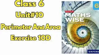 Class 6 Maths Unit 10| Perimeter and Area | Exercise 10d | Maths Wise Oxford| 