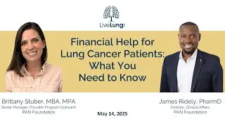 James Ridley, PharmD & Brittany Stuber, MBA, MPA: Financial Help for Lung Cancer Patients