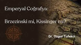 Emperyal Coğrafya: Brzezinski mi, Kissinger mı?