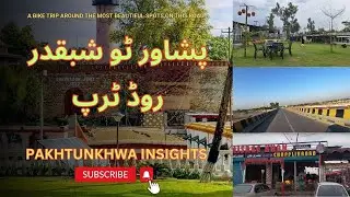 Peshawar to Shabqadar Road Trip, Complete Information