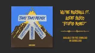 Dj Snake & Wayne Marshall ft  Agent Sasco - Stupid Money (Taki Taki Riddim) - Kunfu Remix