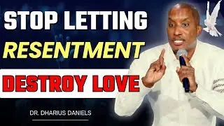 How Resentment Sabotages Your Relationships and How to Overcome It | Dr. Dharius Daniels