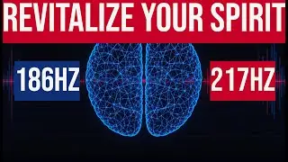Revitalize Your Spirit | Binaural Rhythms | 186Hz-217Hz = Gamma Waves (30Hz - 100 Hz)