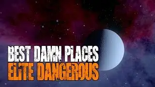 Elite: Dangerous - Best Damn Places in the Galaxy - 
