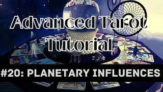 Advanced Tarot Tutorial #20:  Planetary Influences
