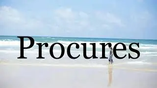 How To Pronounce Procures🌈🌈🌈🌈🌈🌈Pronunciation Of Procures