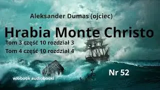 52 A. Dumas (ojciec) „Hrabia Monte Christo” , tom 3  część 10  rozdział 3 ,tom 4 część 10 rozdział 4