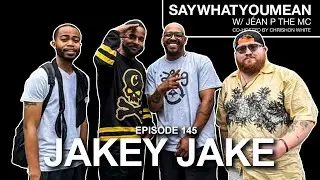 Say What You Mean w/ J&eacute;an P The MC Episode 145: Jakey Jake
