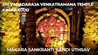Sri Varadaraja Venkatramana Temple Kasaragod Makara Sankranti Bandi Utsav 2026