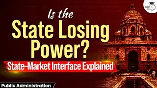Who Really Runs the Nation Now? | State or Market? | Public Administration | UPSC | GS 2 | GS 3