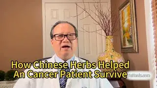 How Chinese Herbs Helped An Cancer Patient Survive
