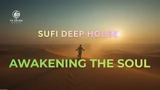 Awakening the Soul | Sufi Deep House with Ney & Oud | Desert Whispers & Sacred Beats