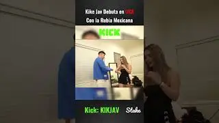 KIKE JAV DEBUTA EN USA CON LA RUBIA MEXICANA Y EL CHAT ENLOQUECE  #kick