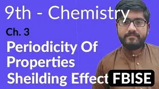 9th Class Chemistry FBISE, Ch 3 - Periodicity of Properties -Chemistry FBISE