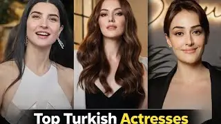 Top 10 Turkish Actresses | Beauty, Talent & Fame