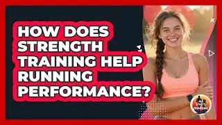 How does strength training help running performance?